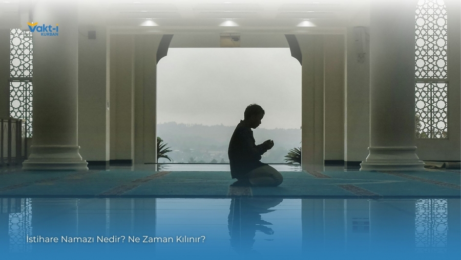 İstihare Namazı Nedir? Ne Zaman Kılınır?
