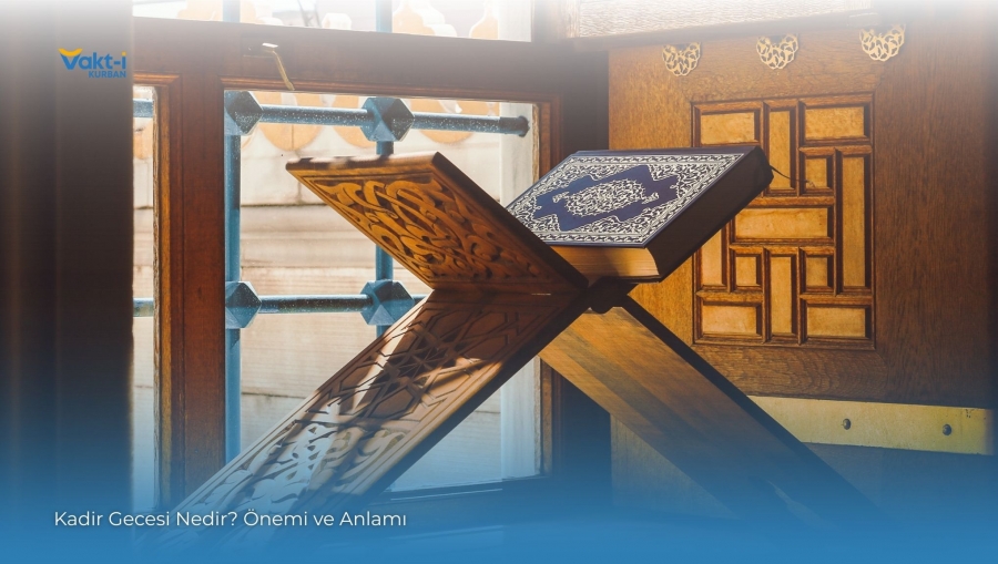 Kadir Gecesi Nedir? Önemi ve Anlamı