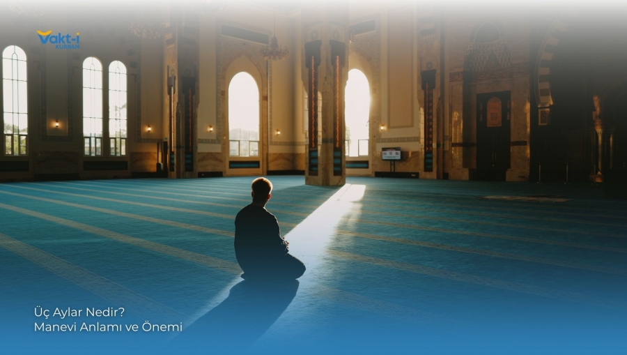 Üç Aylar Nedir? Manevi Anlamı ve Önemi